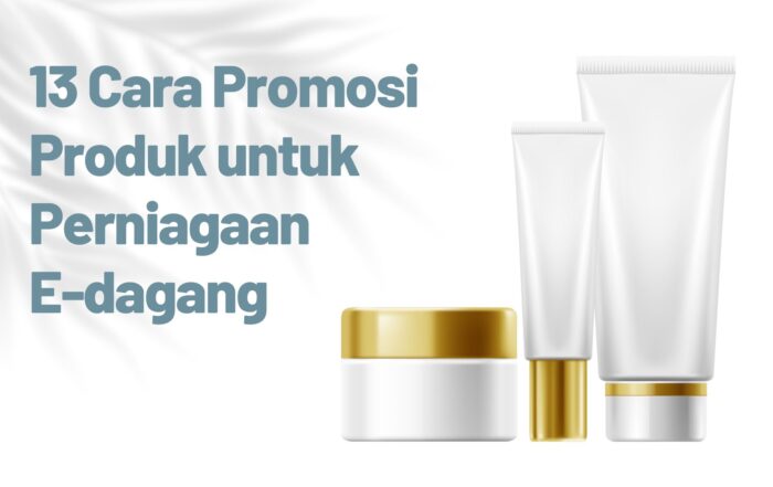 13 Cara Promosi Produk untuk E-dagang - Header Post